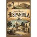 The History of Hispaniola: The Untold Story of Haiti and the Dominican Republic