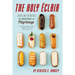 The Holy Eclair: Signs and Wonders from an Accidental Pilgrimage