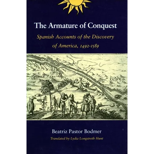 The Armature of Conquest: Spanish Accounts of the Discovery of America, 1492-1589