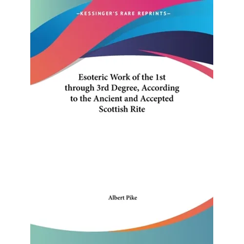 Esoteric Work of the 1st through 3rd Degree, According to the Ancient and Accepted Scottish Rite
