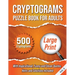 Cryptograms Puzzle Book For Adults: 500 Large Print Cryptograms With Inspirational, Funny and Clever Quotes. Hints and Solutions Included. Volume 3