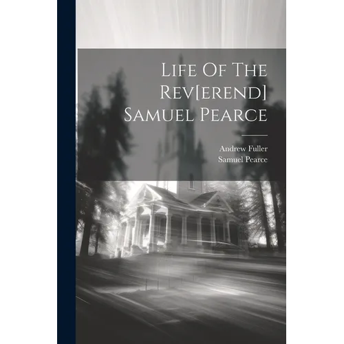 Life Of The Rev[erend] Samuel Pearce