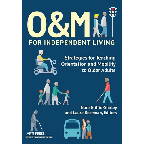 O&M for Independent Living: Strategies for Teaching Orientation and Mobility to Older Adults