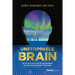 Unstoppable Brain: The New Neuroscience That Frees Us from Failure, Eases Our Stress, and Creates Lasting Change