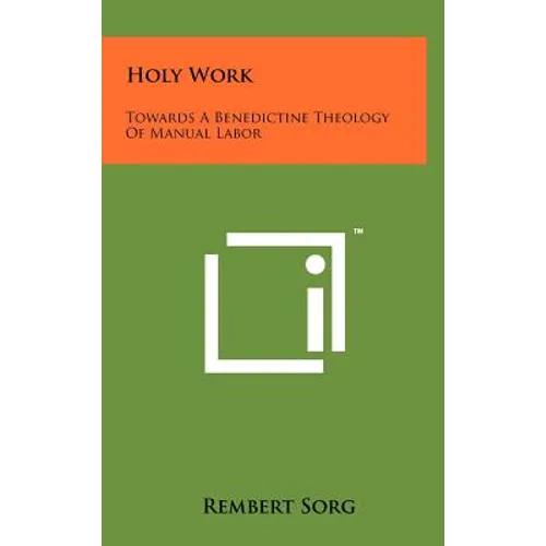Holy Work: Towards A Benedictine Theology Of Manual Labor - Hardcover