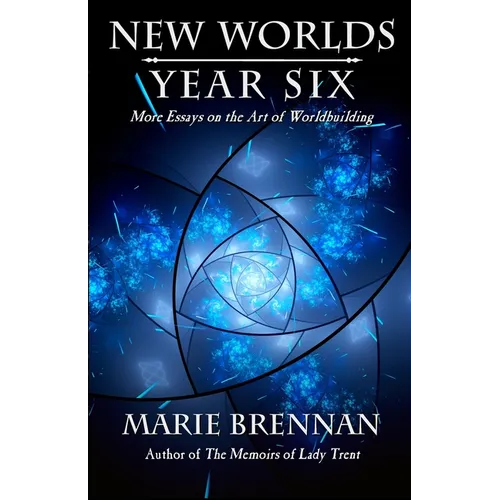 New Worlds, Year Six: More Essays on the Art of Worldbuilding