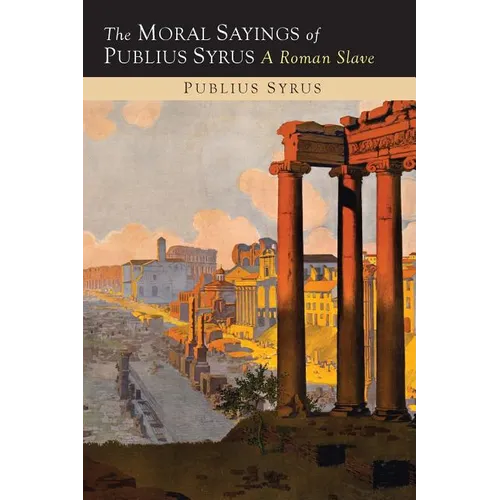 The Moral Sayings of Publius Syrus: A Roman Slave