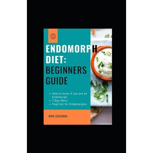 Endomorph Diet: Beginners guide: How to know if you are an endomorph,7 day Menu, Food list for Endomorphs