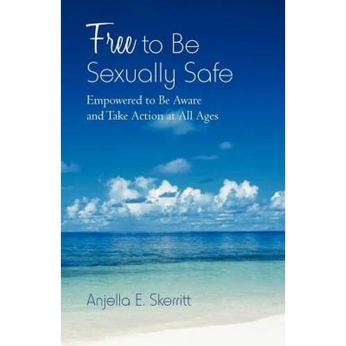 Free to Be Sexually Safe: Empowered to Be Aware and Take Action at All Ages