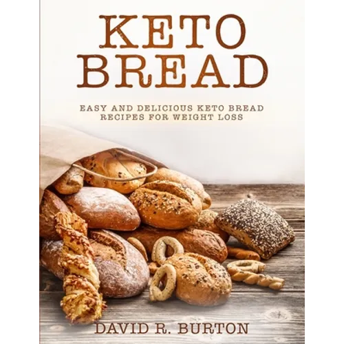 Keto Bread: Easy And Delicious Keto Bread Recipes For Weight Loss