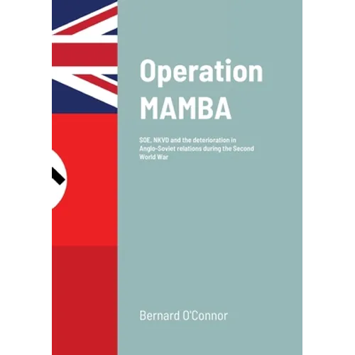 Operation MAMBA: SOE, NKVD and the deterioration in Anglo-Soviet relations during the Second World War