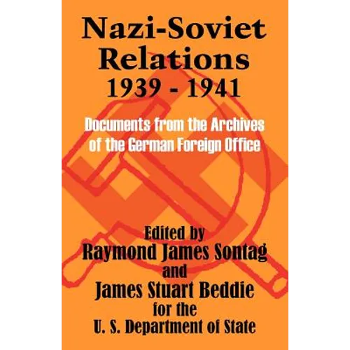 Nazi-Soviet Relations 1939 - 1941: Documents from the Archives of the German Foreign Office