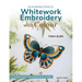 An Introduction to Whitework Embroidery with Colour: 10 Stunning Projects with Reusable Iron-On Transfers