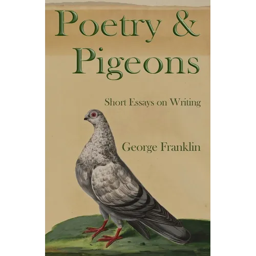 Poetry & Pigeons: Short Essays on Writing