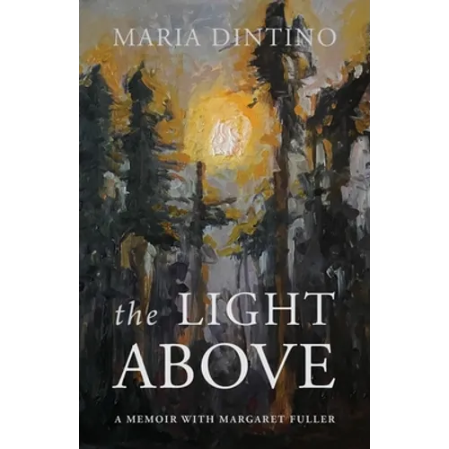 The Light Above: A Memoir with Margaret Fuller