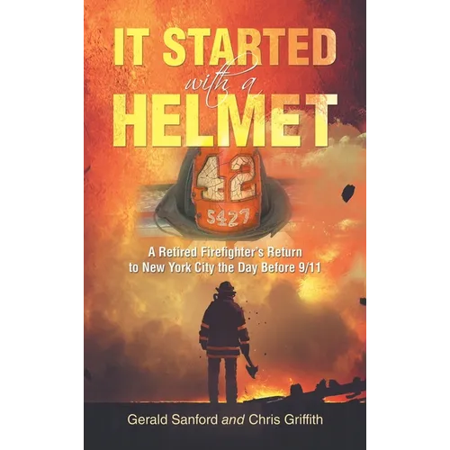 It Started with a Helmet: A Retired Firefighter's Return to New York City the Day Before 9/11