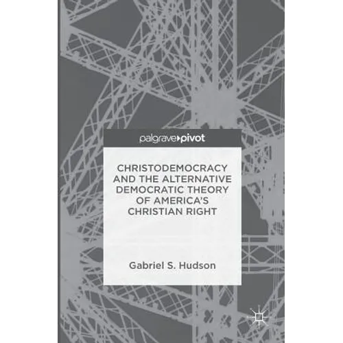 Christodemocracy and the Alternative Democratic Theory of America's Christian Right