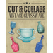 Cut & Collage Vintage Glassware: A Collection Of Vintage Glassware For Junk Journals, Decoupage, Scrapbooking And Paper Craft