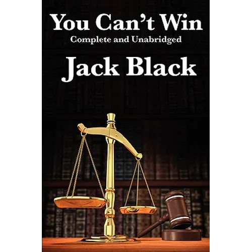 You Can't Win, Complete and Unabridged by Jack Black: An Autobiography of Crime and Survival