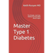Master Type 1 Diabetes: The Simple, Low-Cost, Method To Normalize Blood Sugars