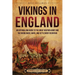 Vikings in England: An Enthralling Guide to the Great Heathen Army and the Viking Raids, Wars, and Settlement in Britain
