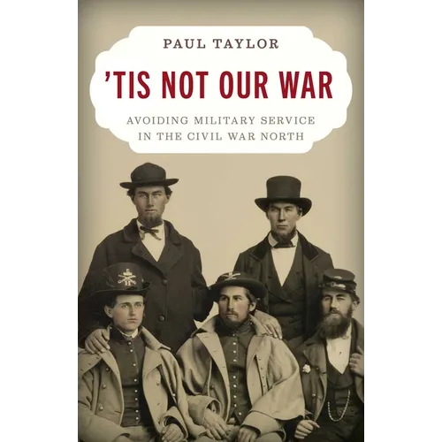 'Tis Not Our War: Avoiding Military Service in the Civil War North