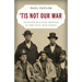 'Tis Not Our War: Avoiding Military Service in the Civil War North