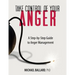 Take Control of Your Anger: A Step-by-Step Guide to Anger Management