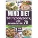 Mind Diet Cookbook for Seniors Over 70: 100+ Quick and Nutritious Recipes Designed to Enhance Brain Health and Combat Memory Disorders.