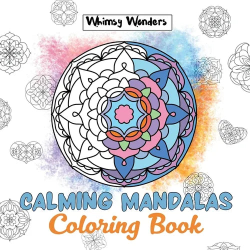 Calming Mandalas: Forty Unique Designs for Stress Relief: A Relaxing Coloring Book for All Ages