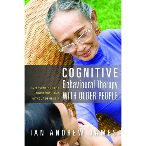 Cognitive Behavioural Therapy with Older People: Interventions for Those with and Without Dementia
