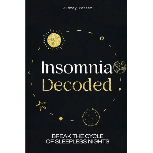 Insomnia Decoded: Break the Cycle of Sleepless Nights