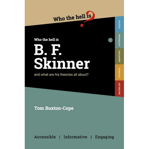 Who the Hell is B.F. Skinner?: And what are his theories all about?