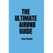 The Ultimate Airbnb Guide: Strategies, Tips, and Tools for Hosting Excellence in the World of Airbnb