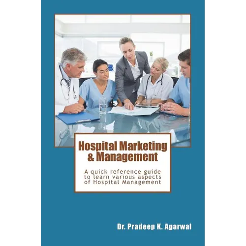 Hospital Marketing & Management: A quick reference guide to learn various aspects of Hospital Management