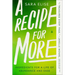 A Recipe for More: Ingredients for a Life of Abundance and Ease