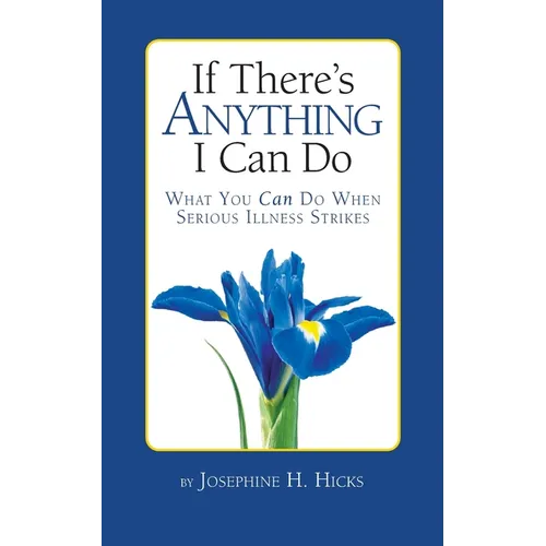 If There's Anything I Can Do...What You Can Do When Serious Illness Strikes