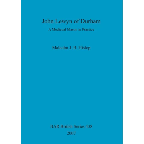 John Lewyn of Durham: A Medieval Mason in Practice