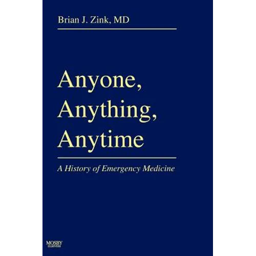 Anyone, Anything, Anytime: A History of Emergency Medicine