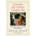 Lessons My Father Taught Me: The Strength, Integrity, and Faith of Ronald Reagan