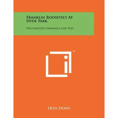 Franklin Roosevelt At Hyde Park: Documented Drawings And Text