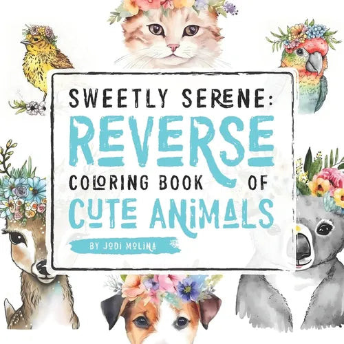 Sweetly Serene: Reverse Coloring Book of Cute Animals