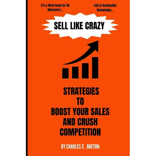Sell Like Crazy: Strategies To Boost Your Sales And Crush Competition