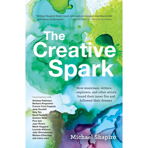 The Creative Spark: How Musicians, Writers, Explorers, and Other Artists Found Their Inner Fire and Followed Their Dreams