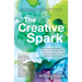The Creative Spark: How Musicians, Writers, Explorers, and Other Artists Found Their Inner Fire and Followed Their Dreams