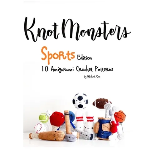 KnotMonsters: Sports edition: 10 Amigurumi Crochet Patterns