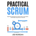 Practical Scrum: Rapid Product Development for Product Owners, Scrum Masters and Developers using the Agile/Scrum Framework