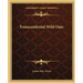 Transcendental Wild Oats