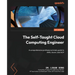 The Self-Taught Cloud Computing Engineer: A comprehensive professional study guide to AWS, Azure, and GCP