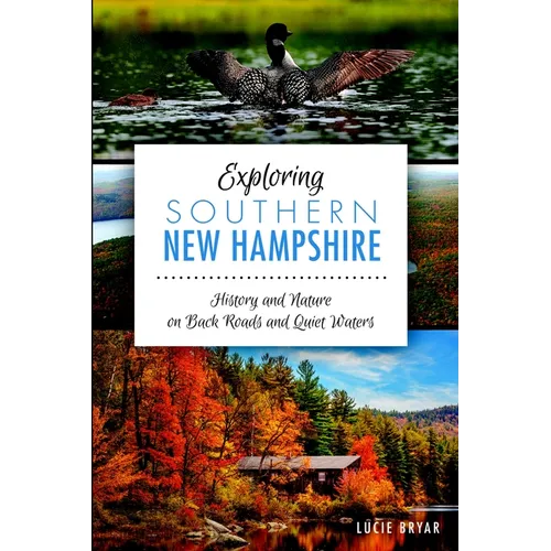 Exploring Southern New Hampshire: History and Nature on Back Roads and Quiet Waters
